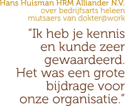 Ik heb je kennis en kunde zeer gewaardeerd. Het was een grote bijdrage voor onze organisatie. Hans Huisman HRM Alliander N.V.
